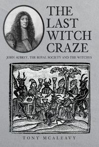 Cover image for The Last Witch Craze: John Aubrey, the Royal Society and the Witches