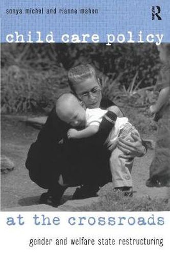 Cover image for Child Care Policy at the Crossroads: Gender and Welfare State Restructuring