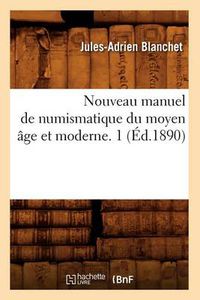 Cover image for Nouveau Manuel de Numismatique Du Moyen Age Et Moderne. 1 (Ed.1890)