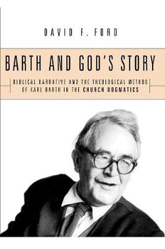 Barth and God's Story: Biblical Narrative and the Theological Method of Karl Barth in the Church Dogmatics