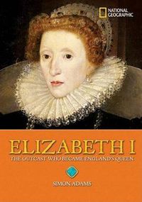 Cover image for Elizabeth I: The Outcast Who Became England's Queen