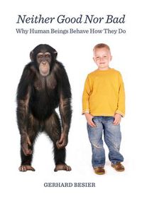 Cover image for Neither Good Nor Bad: Why Human Beings Behave How They Do