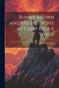 Cover image for Bunny Brown and His Sister Sue at Camp Rest A While