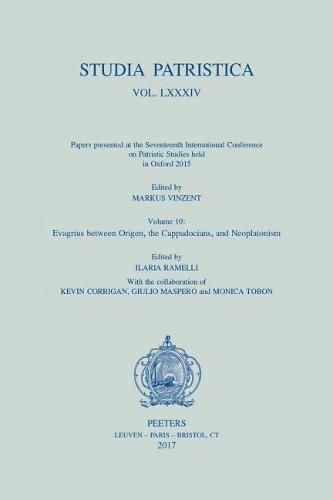 Studia Patristica. Vol. LXXXIV - Papers presented at the Seventeenth International Conference on Patristic Studies held in Oxford 2015: Volume 10: Evagrius between Origen, the Cappadocians, and Neoplatonism