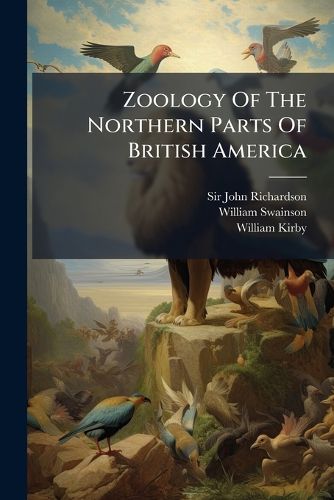 Cover image for Zoology of the Northern Parts of British America