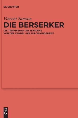 Cover image for Die Berserker: Die Tierkrieger Des Nordens Von Der Vendel- Bis Zur Wikingerzeit