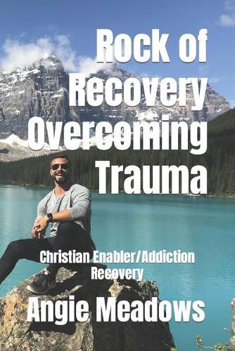 Cover image for Rock of Recovery Overcoming Trauma: Christian Enabler/Addiction Recovery