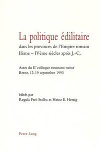 Cover image for La Politique Edilitaire Dans Les Provinces de L'Empire Romain Iieme-Iveme Siecles Apres J.-C.: Actes Du IIe Colloque Roumano-Suisse. Berne, 12-19 Septembre 1993