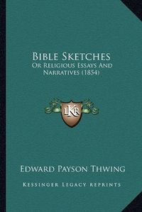 Cover image for Bible Sketches: Or Religious Essays and Narratives (1854)