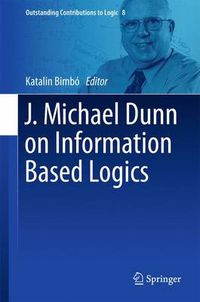 Cover image for J. Michael Dunn on Information Based Logics