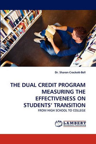Cover image for The Dual Credit Program Measuring the Effectiveness on Students' Transition
