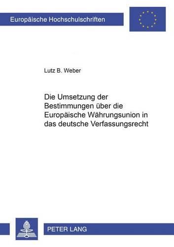 Cover image for Die Umsetzung Der Bestimmungen Ueber Die Europaeische Waehrungsunion in Das Deutsche Verfassungsrecht: Eine Untersuchung Nach Dem Vertrag Von Maastricht Unter Besonderer Beruecksichtigung Der Deutschen Bundesbank (Artikel 88 Des Grundgesetzes)