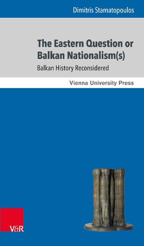 Cover image for The Eastern Question or Balkan Nationalism(s): Balkan History Reconsidered