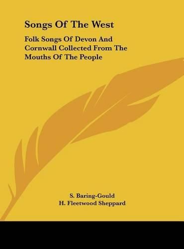 Songs of the West: Folk Songs of Devon and Cornwall Collected from the Mouths of the People