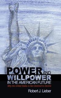 Cover image for Power and Willpower in the American Future: Why the United States Is Not Destined to Decline