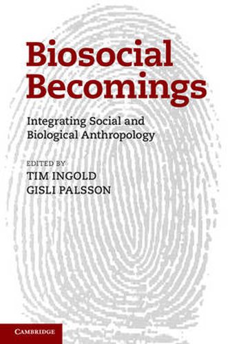 Biosocial Becomings: Integrating Social and Biological Anthropology