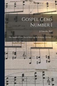 Cover image for Gospel Gems Number 1: One Hundred Eighty Sacred Selections for Religious Meetings /