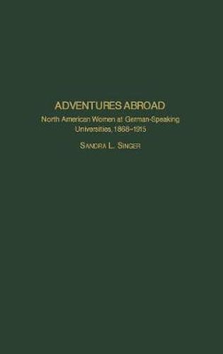 Adventures Abroad: North American Women at German-Speaking Universities, 1868-1915