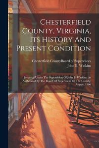 Cover image for Chesterfield County, Virginia, Its History And Present Condition