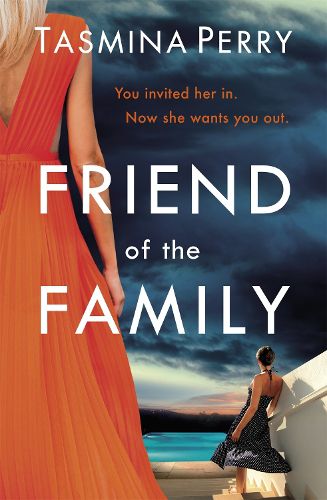 Cover image for Friend of the Family: You invited her in. Now she wants you out. The gripping page-turner you don't want to miss.