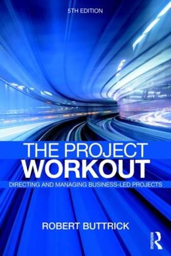The Project Workout: The Ultimate Guide to Directing and Managing Business-led Projects