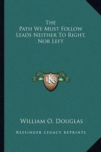 Cover image for The Path We Must Follow Leads Neither to Right, Nor Left