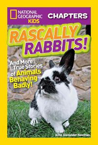 Cover image for National Geographic Kids Chapters: Rascally Rabbits!: And More True Stories of Animals Behaving Badly