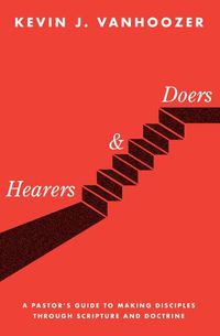 Cover image for Hearers and Doers: A Pastor's Guide to Making Disciples Through Scripture and Doctrine