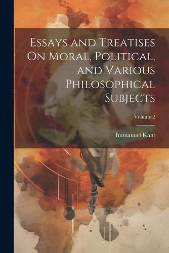 Cover image for Essays and Treatises On Moral, Political, and Various Philosophical Subjects; Volume 2