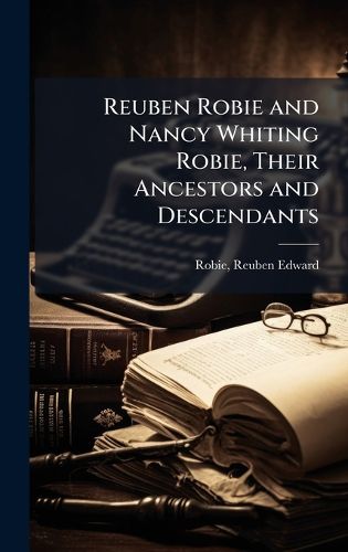 Cover image for Reuben Robie and Nancy Whiting Robie, Their Ancestors and Descendants