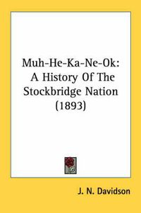 Cover image for Muh-He-Ka-Ne-Ok: A History of the Stockbridge Nation (1893)