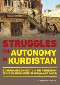 Cover image for Struggles for Autonomy in Kurdistan: A Corporate Complicity in the Repression of Social Movements in Rojava and Bakur