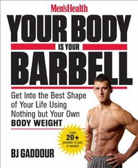Cover image for Men's Health Your Body is Your Barbell: No Gym. Just Gravity. Build a Leaner, Stronger, More Muscular You in 28 Days!