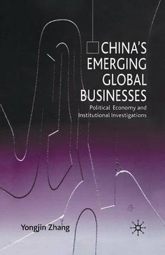 Cover image for China's Emerging Global Businesses: Political Economy and Institutional Investigations