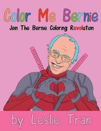 Cover image for Color Me Bernie: Join The Bernie Coloring Revolution