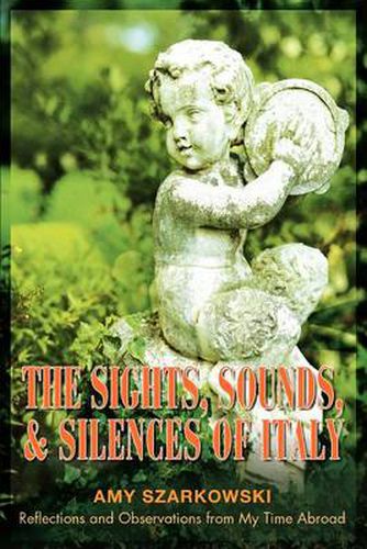 Cover image for The Sights, Sounds, and Silences of Italy: Reflections and Observations from My Time Abroad