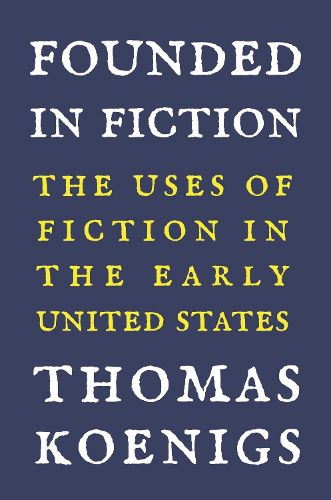 Founded in Fiction: The Uses of Fiction in the Early United States