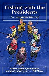 Cover image for Fishing With the Presidents: an Anecdotal History