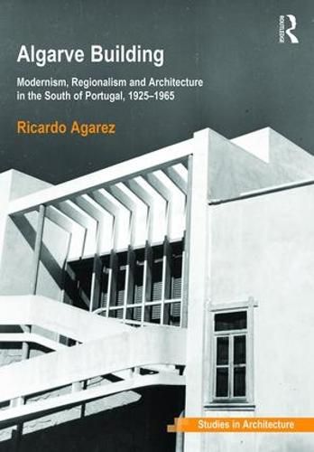 Cover image for Algarve Building: Modernism, Regionalism and Architecture in the South of Portugal, 1925-1965