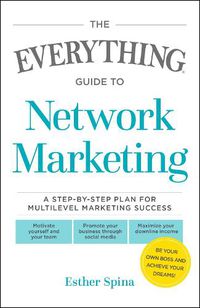 Cover image for The Everything Guide To Network Marketing: A Step-by-Step Plan for Multilevel Marketing Success