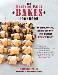 Cover image for The Margaret Palca Bakes Cookbook: 80 Cakes, Cookies, Muffins, and More from a Famous Brooklyn Baker