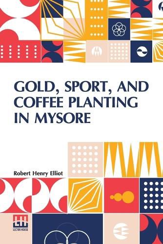 Cover image for Gold, Sport, And Coffee Planting In Mysore