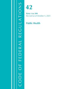 Cover image for Code of Federal Regulations, Title 42 Public Health 1-399, Revised as of October 1, 2021