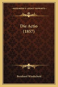 Cover image for Die Actio (1857)