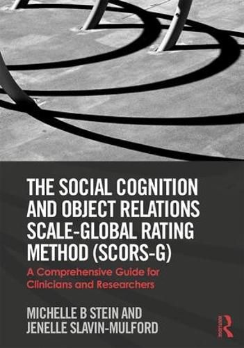 Cover image for The Social Cognition and Object Relations Scale-Global Rating Method (SCORS-G): A comprehensive guide for clinicians and researchers