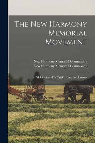 Cover image for The New Harmony Memorial Movement: a Brief Review of Its Origin, Aims, and Progress
