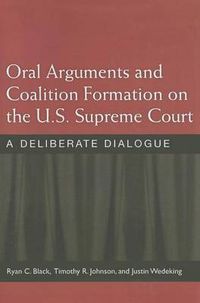 Cover image for Oral Arguments and Coalition Formation on the U.S. Supreme Court: A Deliberate Dialogue