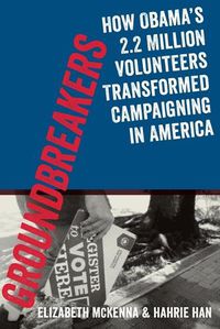 Cover image for Groundbreakers: How Obama's 2.2 Million Volunteers Transformed Campaigning in America