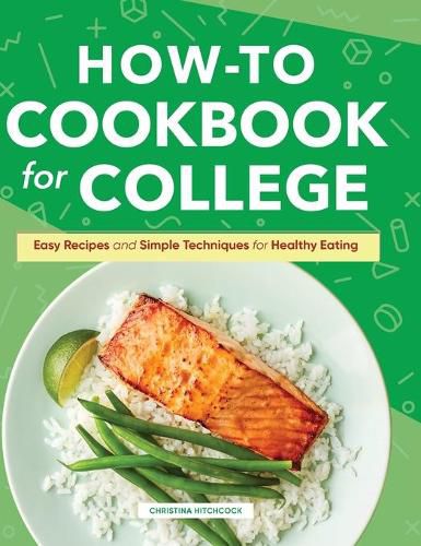 How-To Cookbook for College: Easy Recipes and Simple Techniques for Healthy Eating