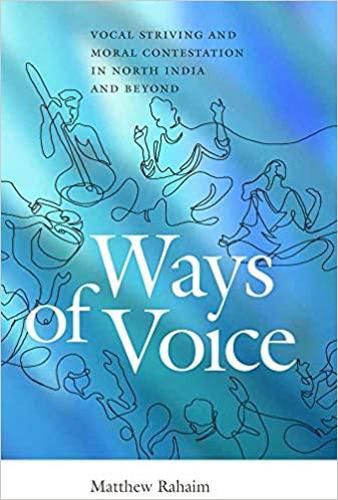 Cover image for Ways of Voice: Vocal Striving and Moral Contestation in North India and Beyond